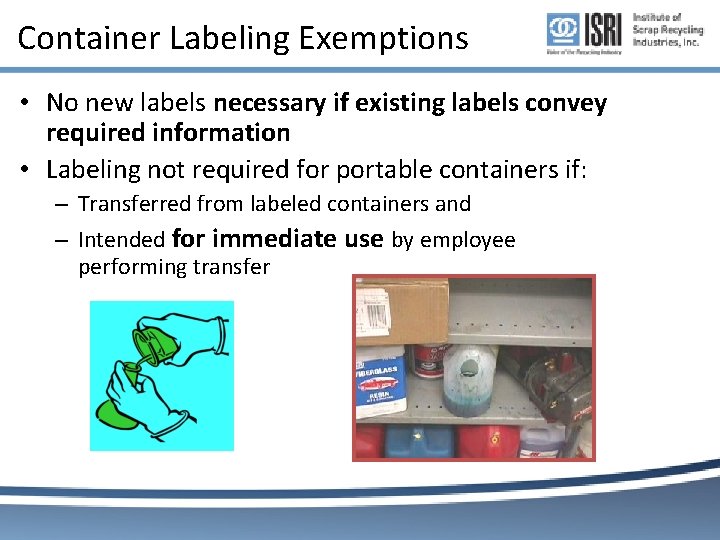 Container Labeling Exemptions • No new labels necessary if existing labels convey required information Container Labeling Exemptions • No new labels necessary if existing labels convey required information