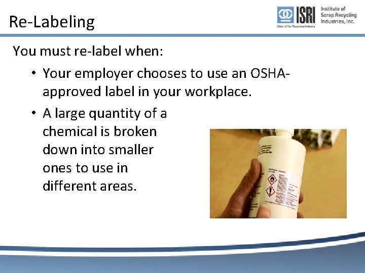 Re-Labeling You must re-label when: • Your employer chooses to use an OSHAapproved label Re-Labeling You must re-label when: • Your employer chooses to use an OSHAapproved label