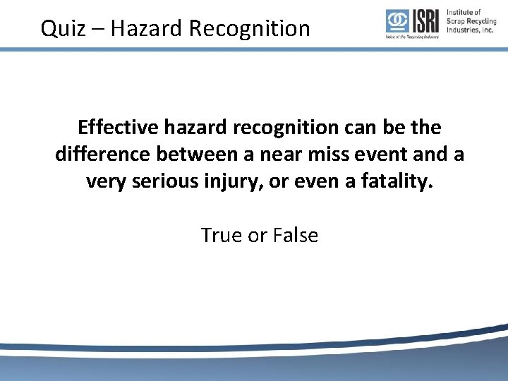 Quiz – Hazard Recognition Effective hazard recognition can be the difference between a near Quiz – Hazard Recognition Effective hazard recognition can be the difference between a near