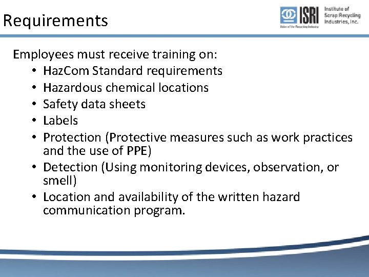 Requirements Employees must receive training on: • Haz. Com Standard requirements • Hazardous chemical Requirements Employees must receive training on: • Haz. Com Standard requirements • Hazardous chemical