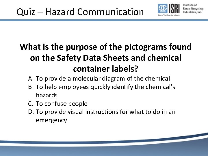 Quiz – Hazard Communication What is the purpose of the pictograms found on the Quiz – Hazard Communication What is the purpose of the pictograms found on the