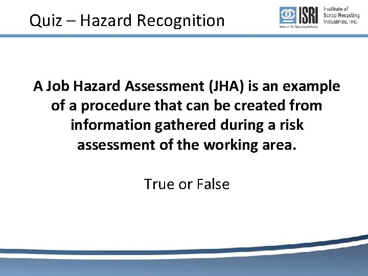 Quiz – Hazard Recognition A Job Hazard Assessment (JHA) is an example of a Quiz – Hazard Recognition A Job Hazard Assessment (JHA) is an example of a