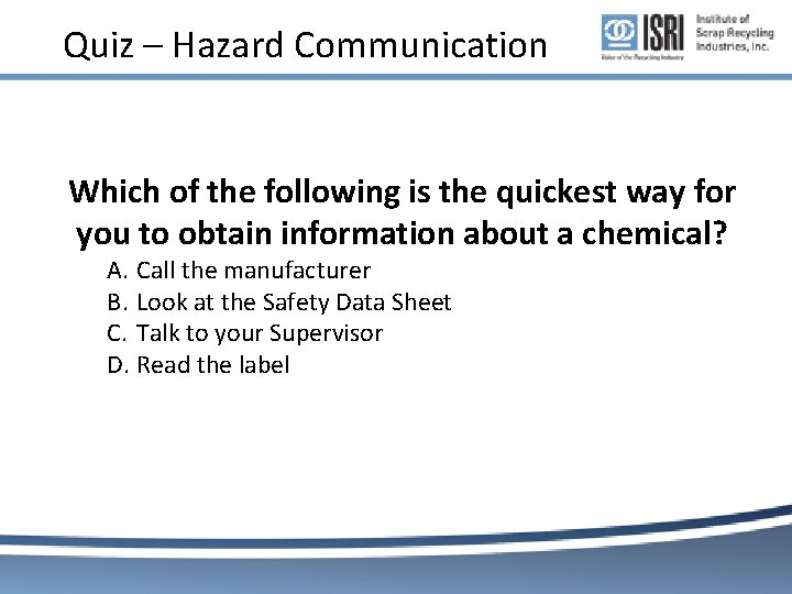 Quiz – Hazard Communication Which of the following is the quickest way for you Quiz – Hazard Communication Which of the following is the quickest way for you