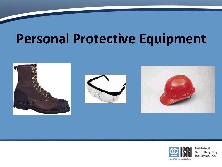 Personal Protective Equipment Personal Protective Equipment