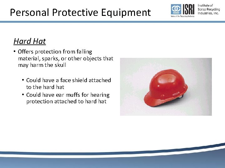 Personal Protective Equipment Hard Hat • Offers protection from falling material, sparks, or other Personal Protective Equipment Hard Hat • Offers protection from falling material, sparks, or other