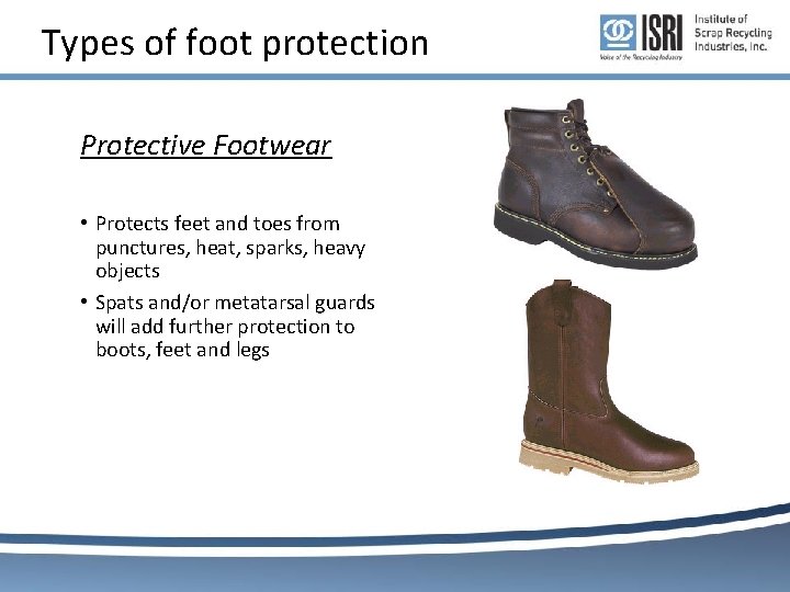 Types of foot protection Protective Footwear • Protects feet and toes from punctures, heat, Types of foot protection Protective Footwear • Protects feet and toes from punctures, heat,
