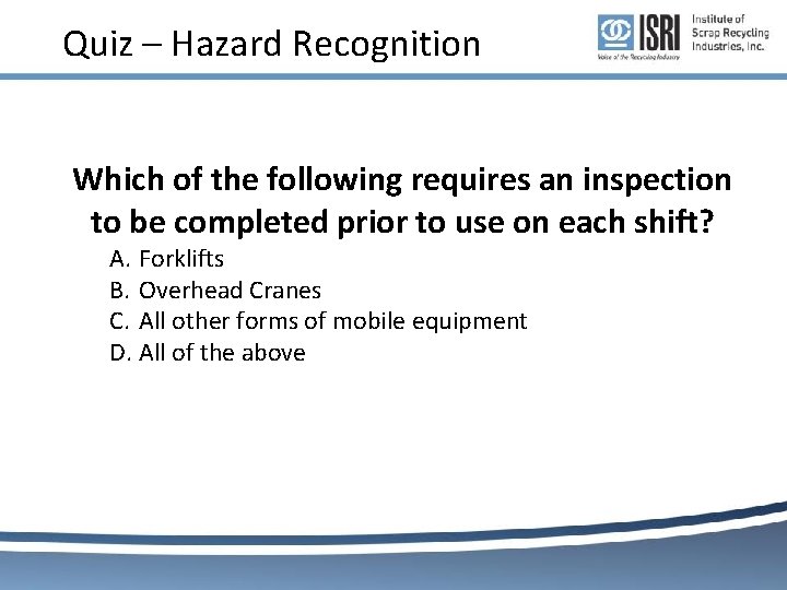 Quiz – Hazard Recognition Which of the following requires an inspection to be completed Quiz – Hazard Recognition Which of the following requires an inspection to be completed