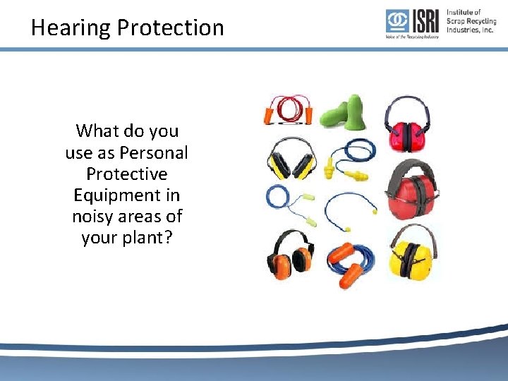Hearing Protection What do you use as Personal Protective Equipment in noisy areas of Hearing Protection What do you use as Personal Protective Equipment in noisy areas of