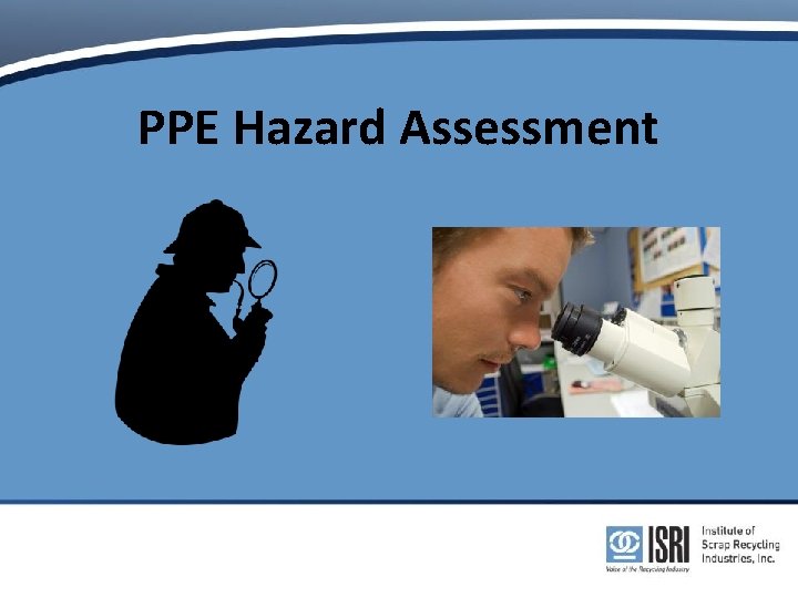 PPE Hazard Assessment PPE Hazard Assessment