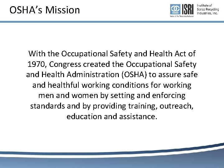 OSHA’s Mission With the Occupational Safety and Health Act of 1970, Congress created the OSHA’s Mission With the Occupational Safety and Health Act of 1970, Congress created the