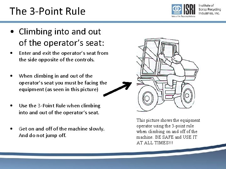 The 3 -Point Rule • Climbing into and out of the operator’s seat: • The 3 -Point Rule • Climbing into and out of the operator’s seat: •