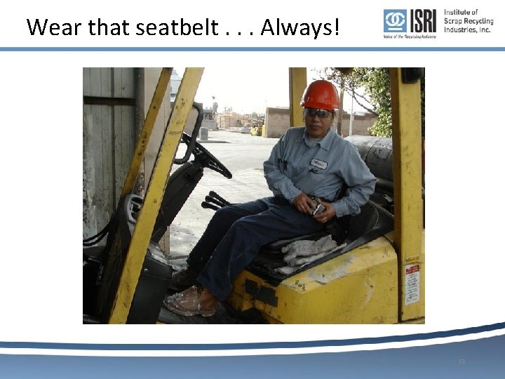 Wear that seatbelt. . . Always! 53 Wear that seatbelt. . . Always! 53