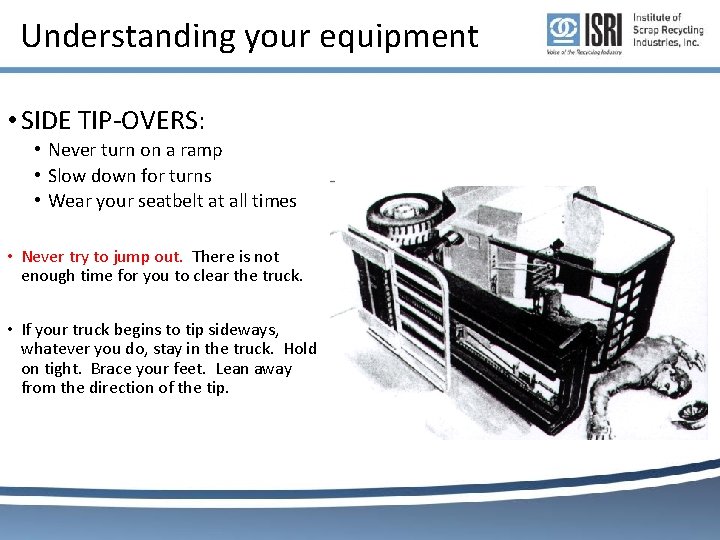 Understanding your equipment • SIDE TIP-OVERS: • Never turn on a ramp • Slow Understanding your equipment • SIDE TIP-OVERS: • Never turn on a ramp • Slow