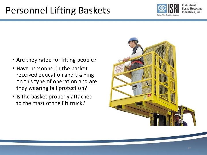 Personnel Lifting Baskets • Are they rated for lifting people? • Have personnel in Personnel Lifting Baskets • Are they rated for lifting people? • Have personnel in