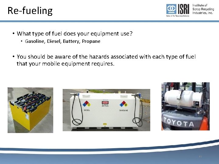 Re-fueling • What type of fuel does your equipment use? • Gasoline, Diesel, Battery, Re-fueling • What type of fuel does your equipment use? • Gasoline, Diesel, Battery,