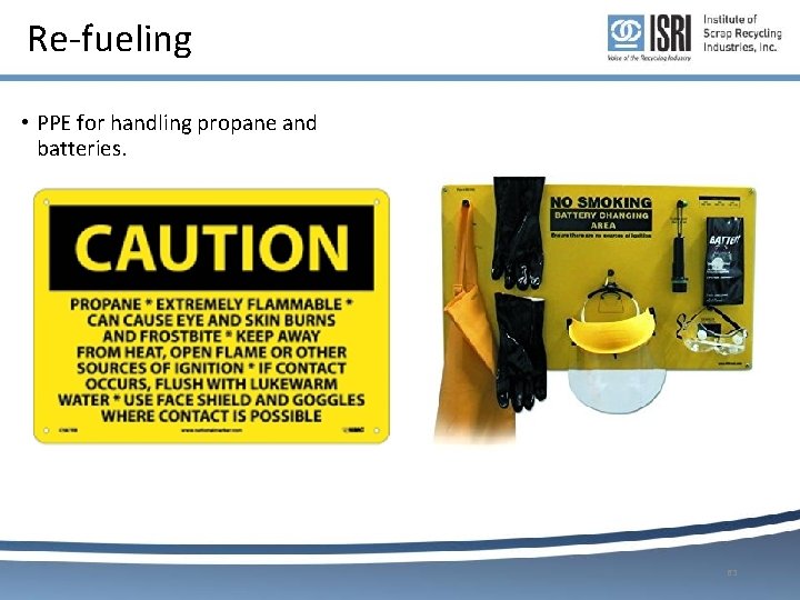 Re-fueling • PPE for handling propane and batteries. 63 Re-fueling • PPE for handling propane and batteries. 63