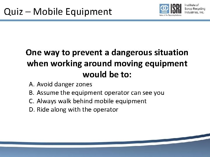 Quiz – Mobile Equipment One way to prevent a dangerous situation when working around Quiz – Mobile Equipment One way to prevent a dangerous situation when working around