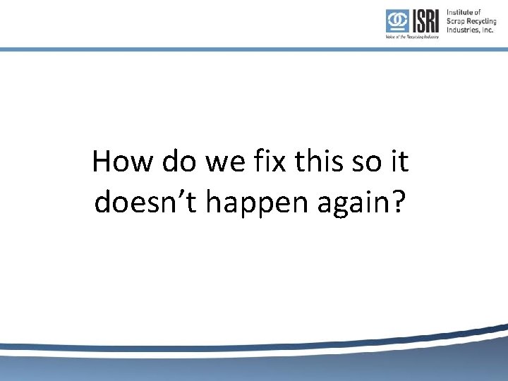How do we fix this so it doesn’t happen again? How do we fix this so it doesn’t happen again?