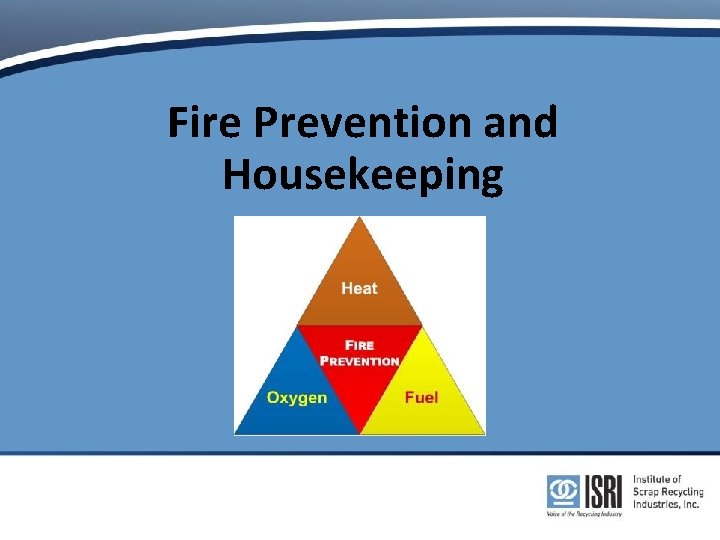 Fire Prevention and Housekeeping Fire Prevention and Housekeeping