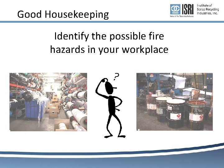 Good Housekeeping Identify the possible fire hazards in your workplace Good Housekeeping Identify the possible fire hazards in your workplace