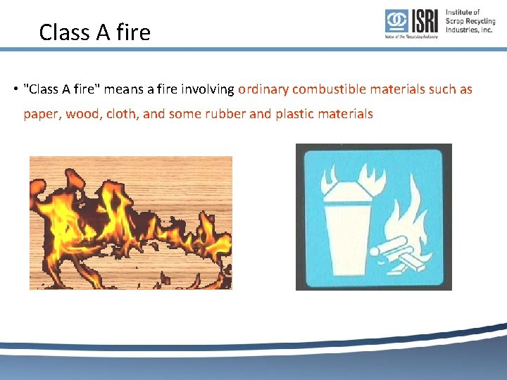 Class A fire • "Class A fire" means a fire involving ordinary combustible materials Class A fire • "Class A fire" means a fire involving ordinary combustible materials