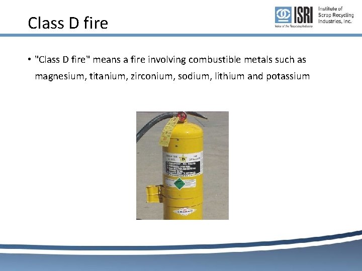 Class D fire • "Class D fire" means a fire involving combustible metals such Class D fire • "Class D fire" means a fire involving combustible metals such
