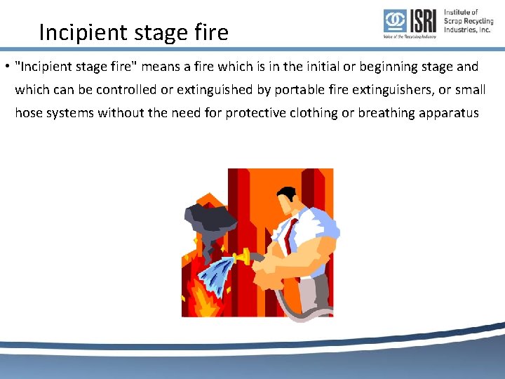 Incipient stage fire • "Incipient stage fire" means a fire which is in the Incipient stage fire • "Incipient stage fire" means a fire which is in the