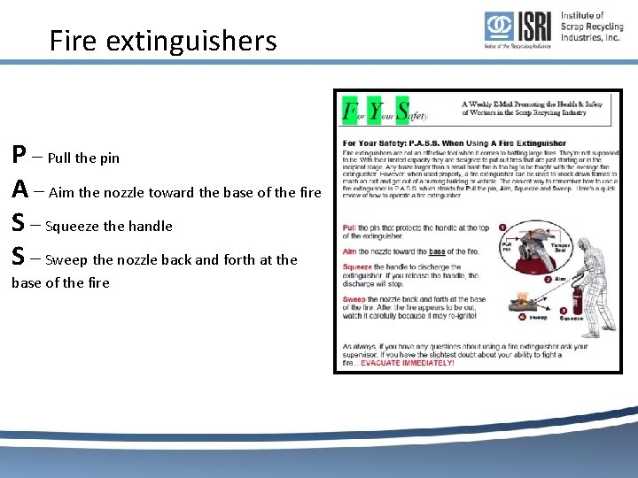 Fire extinguishers P – Pull the pin A – Aim the nozzle toward the Fire extinguishers P – Pull the pin A – Aim the nozzle toward the
