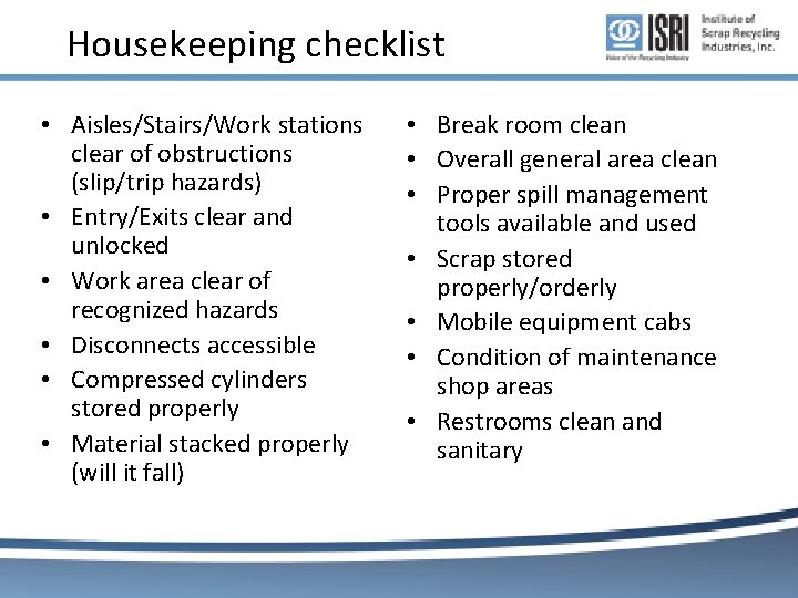 Housekeeping checklist • Aisles/Stairs/Work stations clear of obstructions (slip/trip hazards) • Entry/Exits clear and Housekeeping checklist • Aisles/Stairs/Work stations clear of obstructions (slip/trip hazards) • Entry/Exits clear and