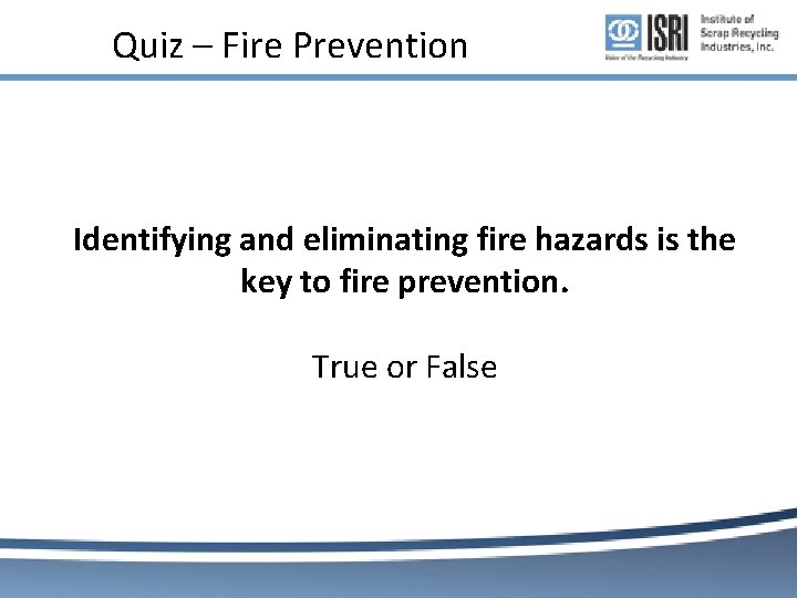 Quiz – Fire Prevention Identifying and eliminating fire hazards is the key to fire Quiz – Fire Prevention Identifying and eliminating fire hazards is the key to fire
