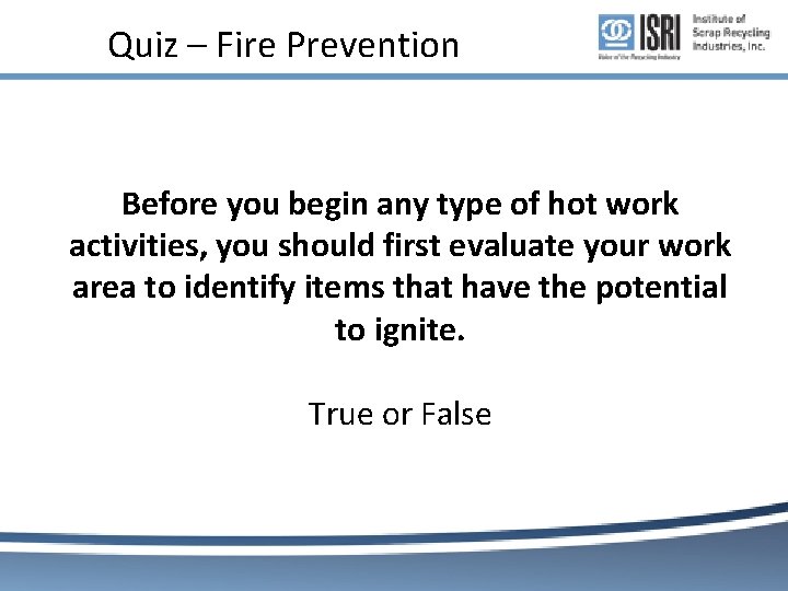 Quiz – Fire Prevention Before you begin any type of hot work activities, you Quiz – Fire Prevention Before you begin any type of hot work activities, you