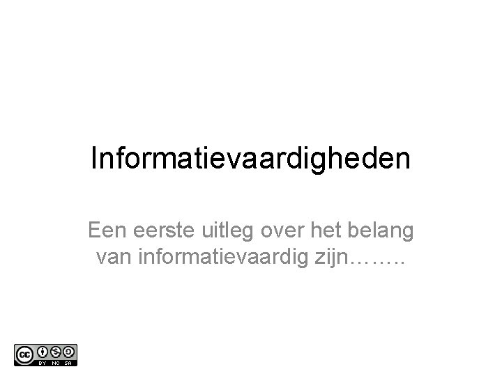 Informatievaardigheden Een eerste uitleg over het belang van informatievaardig zijn……. . 