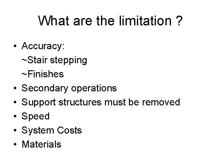 What are the limitation ? • Accuracy: ~Stair stepping ~Finishes • Secondary operations • What are the limitation ? • Accuracy: ~Stair stepping ~Finishes • Secondary operations •