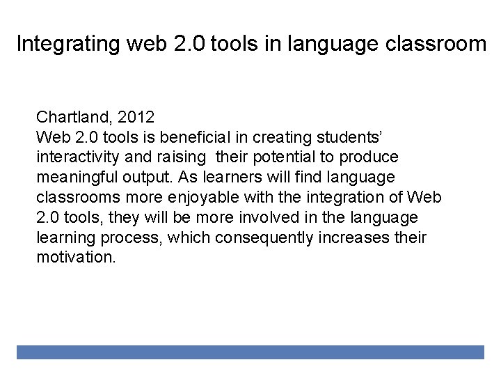 Integrating web 2. 0 tools in language classroom Chartland, 2012 Web 2. 0 tools