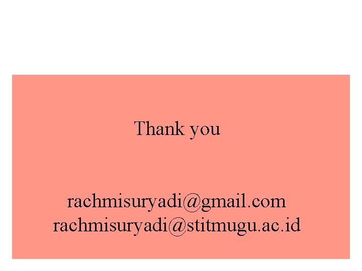Thank you rachmisuryadi@gmail. com rachmisuryadi@stitmugu. ac. id 