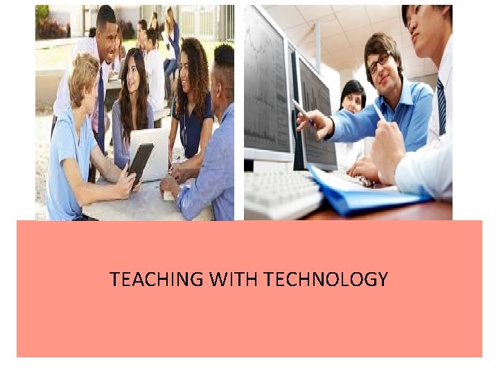 TEACHING WITH TECHNOLOGY 