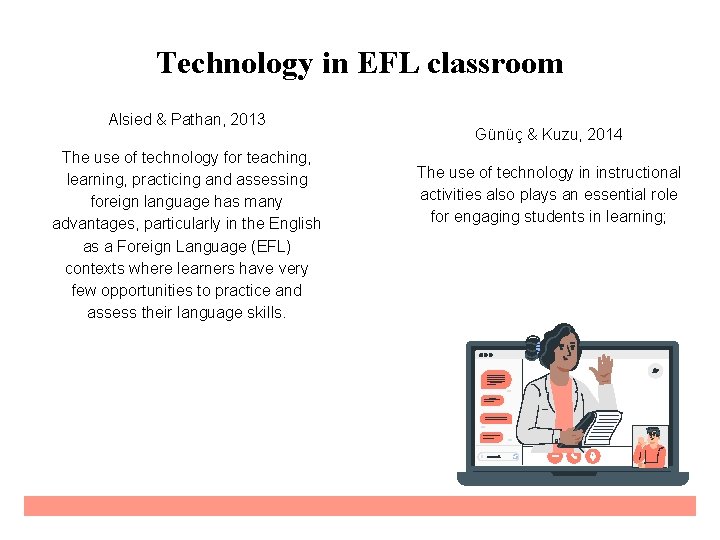 Technology in EFL classroom Alsied & Pathan, 2013 The use of technology for teaching,