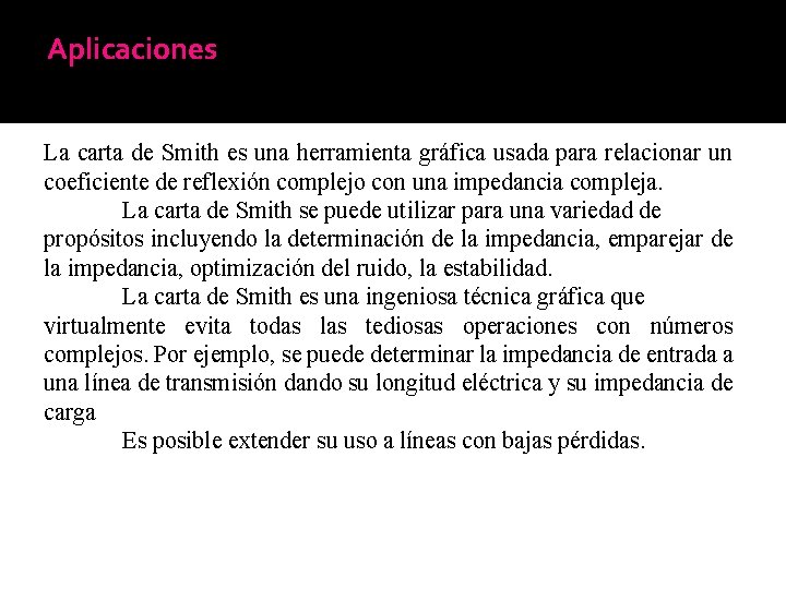 Aplicaciones La carta de Smith es una herramienta gráfica usada para relacionar un coeficiente