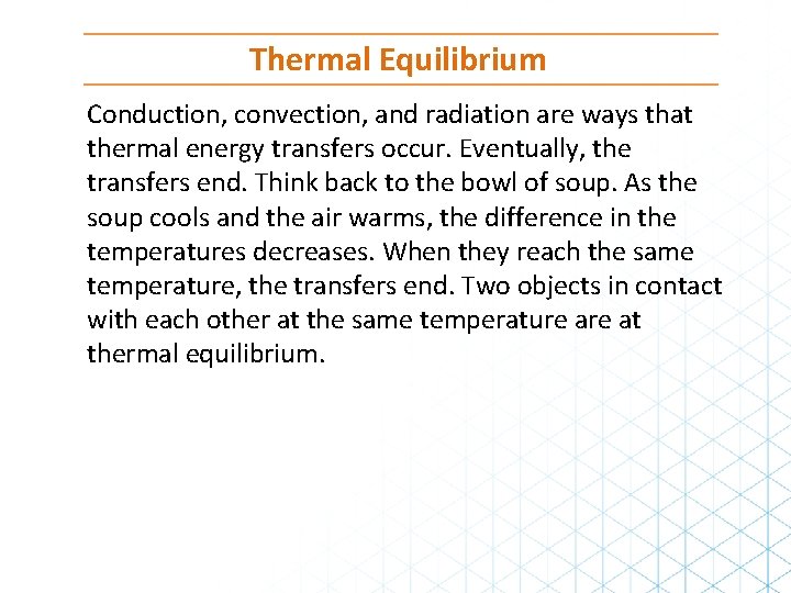 Thermal Equilibrium Conduction, convection, and radiation are ways that thermal energy transfers occur. Eventually, Thermal Equilibrium Conduction, convection, and radiation are ways that thermal energy transfers occur. Eventually,