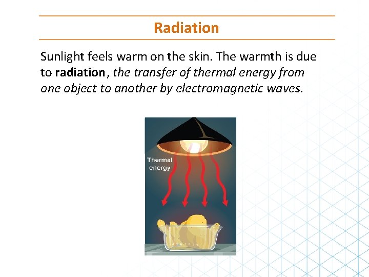 Radiation Sunlight feels warm on the skin. The warmth is due to radiation, the Radiation Sunlight feels warm on the skin. The warmth is due to radiation, the