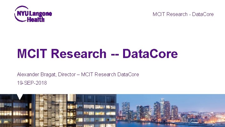 MCIT Research - Data. Core MCIT Research -- Data. Core Alexander Bragat, Director –