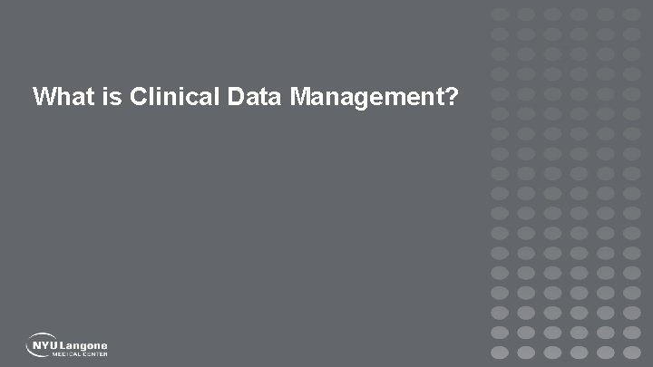 What is Clinical Data Management? Presentation Title Goes Here 21 