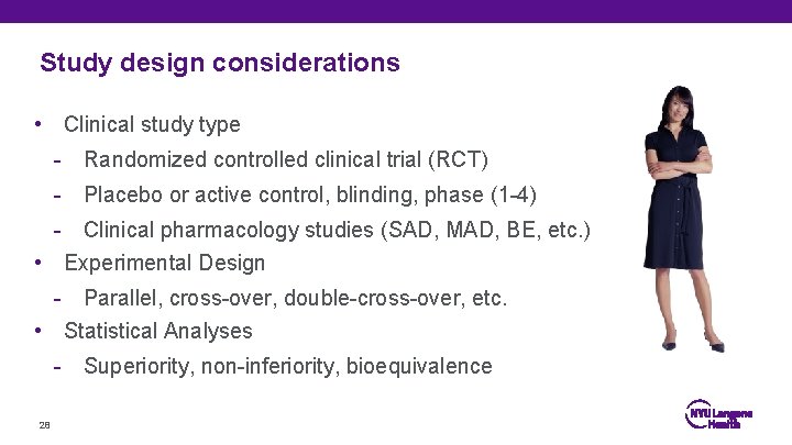 Study design considerations • Clinical study type - Randomized controlled clinical trial (RCT) -