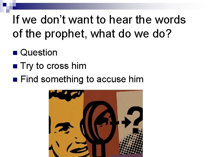 If we don’t want to hear the words of the prophet, what do we