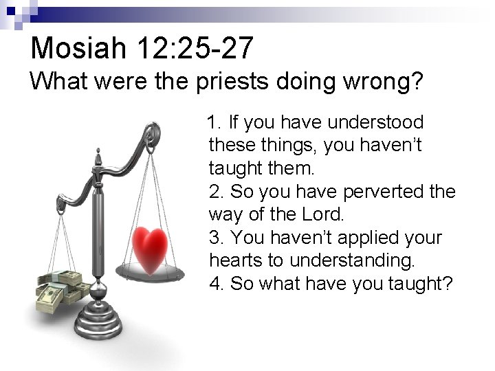 Mosiah 12: 25 -27 What were the priests doing wrong? 1. If you have