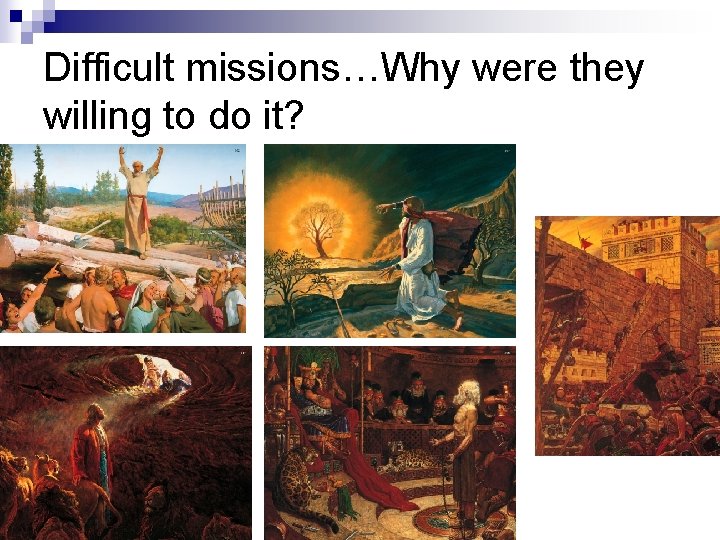 Difficult missions…Why were they willing to do it? 