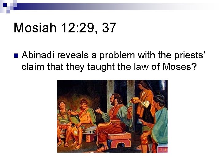 Mosiah 12: 29, 37 n Abinadi reveals a problem with the priests’ claim that