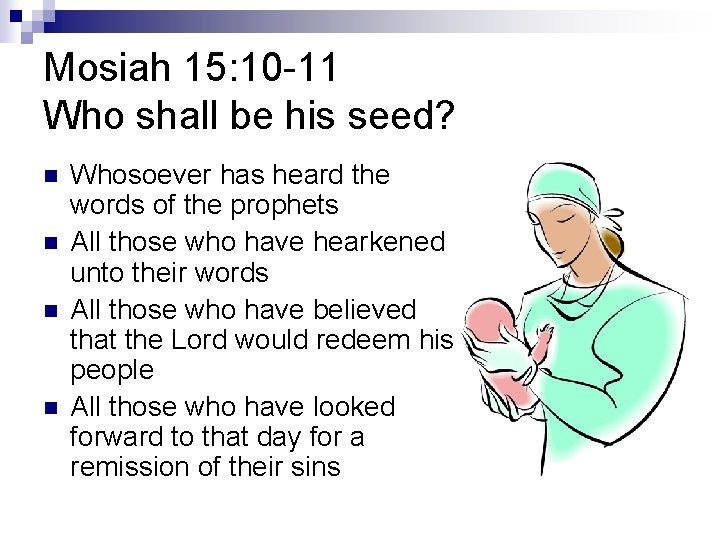 Mosiah 15: 10 -11 Who shall be his seed? n n Whosoever has heard