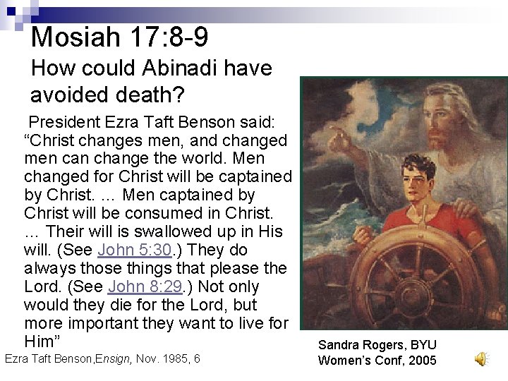 Mosiah 17: 8 -9 How could Abinadi have avoided death? President Ezra Taft Benson