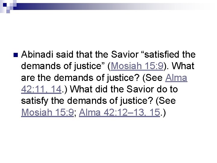 n Abinadi said that the Savior “satisfied the demands of justice” (Mosiah 15: 9).